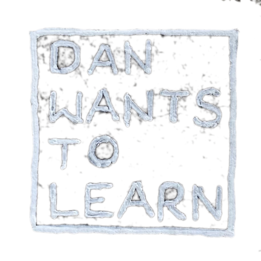 Dan Wants To Learn